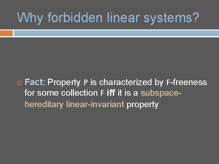 Why forbidden linear systems? Fact: Property P is characterized by F-freeness for some collection