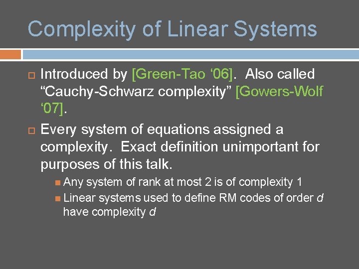 Complexity of Linear Systems Introduced by [Green-Tao ‘ 06]. Also called “Cauchy-Schwarz complexity” [Gowers-Wolf