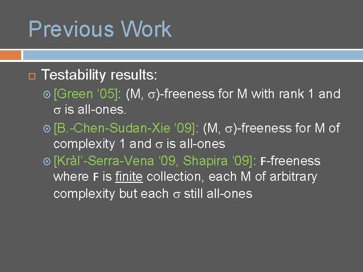 Previous Work Testability results: ‘ 05]: (M, s)-freeness for M with rank 1 and