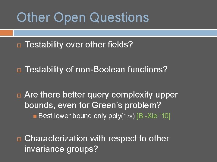 Other Open Questions Testability over other fields? Testability of non-Boolean functions? Are there better