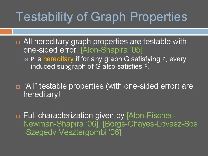 Testability of Graph Properties All hereditary graph properties are testable with one-sided error. [Alon-Shapira