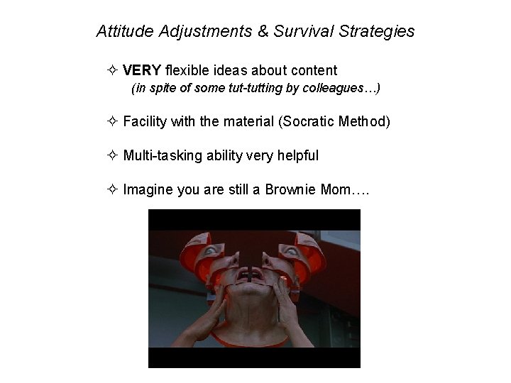 Attitude Adjustments & Survival Strategies ² VERY flexible ideas about content (in spite of