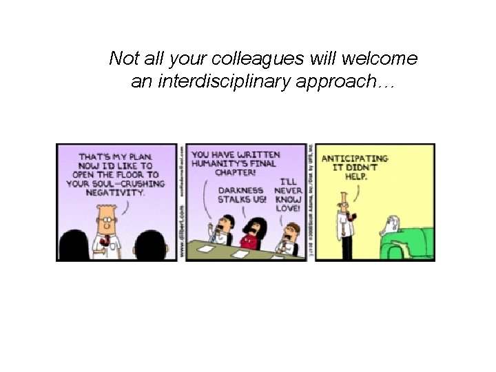 Not all your colleagues will welcome an interdisciplinary approach… 