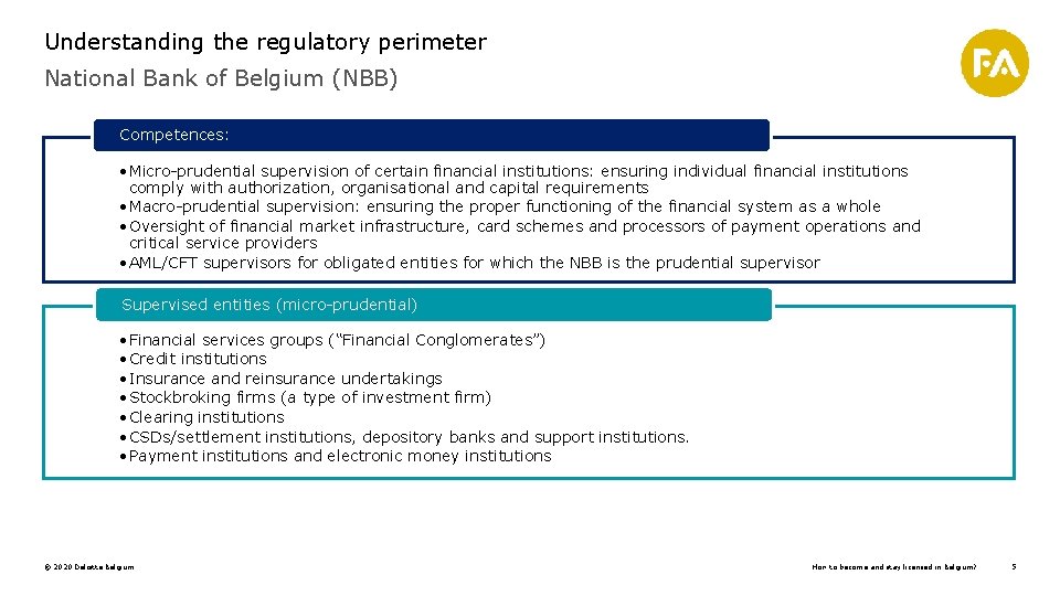 Understanding the regulatory perimeter National Bank of Belgium (NBB) Competences: • Micro-prudential supervision of