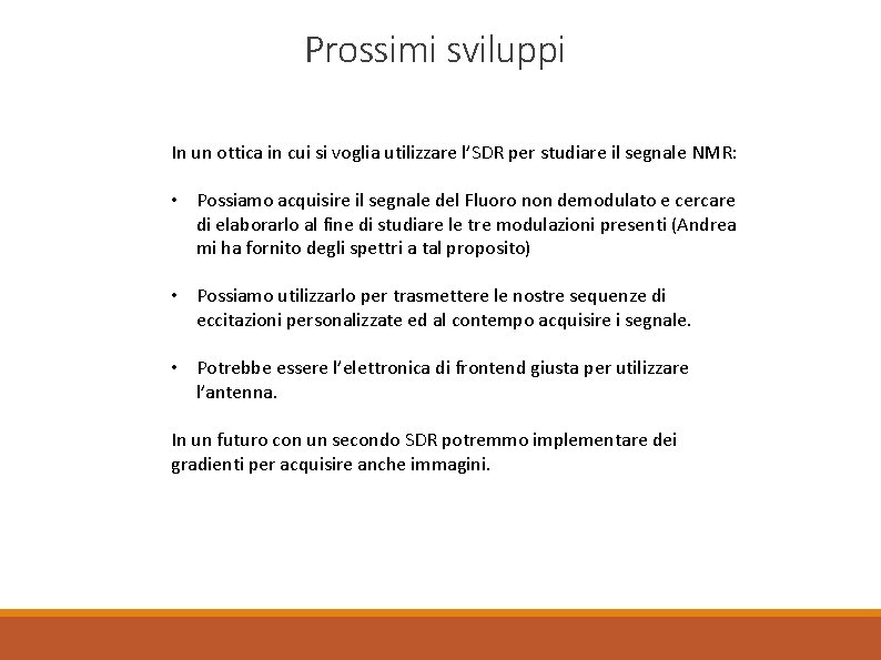 Prossimi sviluppi In un ottica in cui si voglia utilizzare l’SDR per studiare il