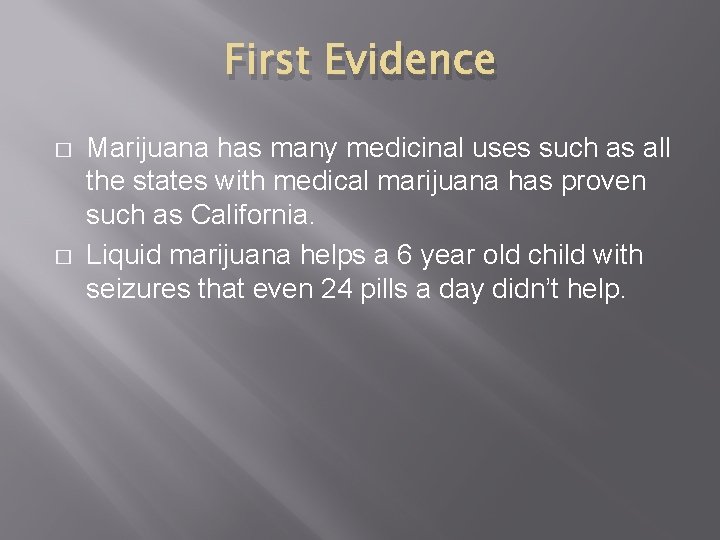 First Evidence � � Marijuana has many medicinal uses such as all the states