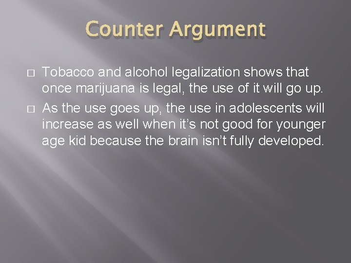 Counter Argument � � Tobacco and alcohol legalization shows that once marijuana is legal,