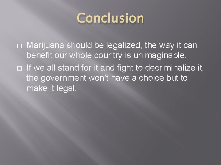 Conclusion � � Marijuana should be legalized, the way it can benefit our whole
