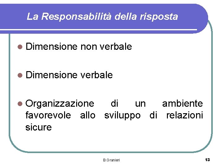 La Responsabilità della risposta l Dimensione non verbale l Dimensione verbale l Organizzazione di