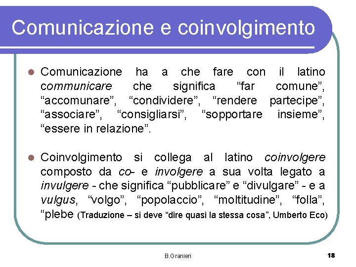 Comunicazione e coinvolgimento l Comunicazione ha a che fare con il latino communicare che