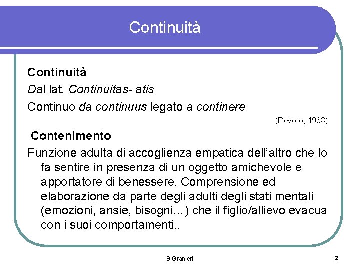 Continuità Dal lat. Continuitas- atis Continuo da continuus legato a continere (Devoto, 1968) Contenimento