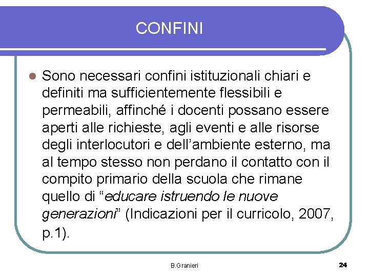 CONFINI l Sono necessari confini istituzionali chiari e definiti ma sufficientemente flessibili e permeabili,