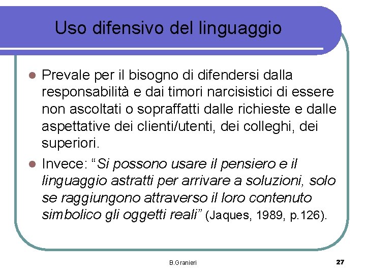 Uso difensivo del linguaggio Prevale per il bisogno di difendersi dalla responsabilità e dai