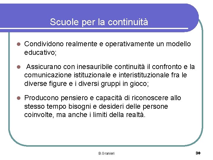 Scuole per la continuità l Condividono realmente e operativamente un modello educativo; l Assicurano