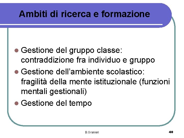 Ambiti di ricerca e formazione l Gestione del gruppo classe: contraddizione fra individuo e