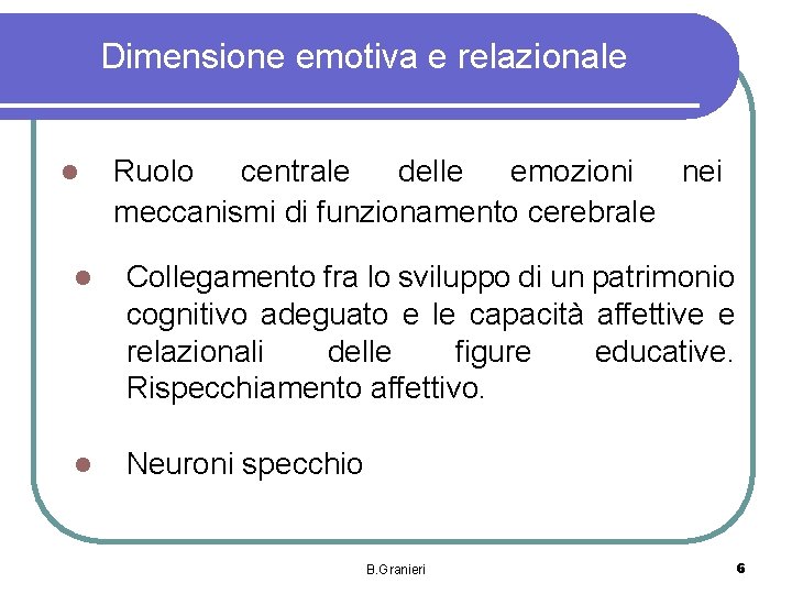 Dimensione emotiva e relazionale l Ruolo centrale delle emozioni nei meccanismi di funzionamento cerebrale