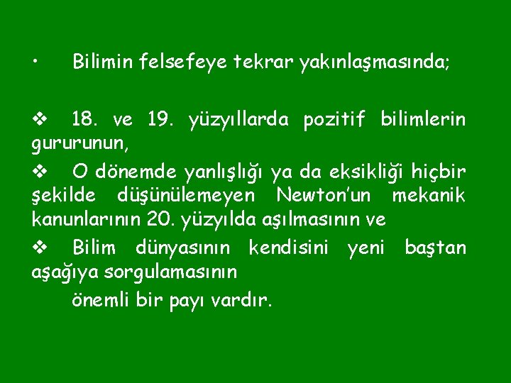  • Bilimin felsefeye tekrar yakınlaşmasında; v 18. ve 19. yüzyıllarda pozitif bilimlerin gururunun,