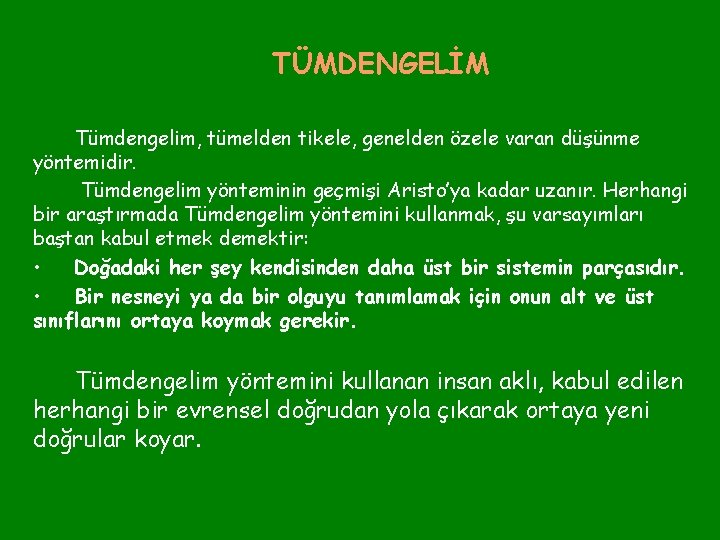 TÜMDENGELİM Tümdengelim, tümelden tikele, genelden özele varan düşünme yöntemidir. Tümdengelim yönteminin geçmişi Aristo’ya kadar