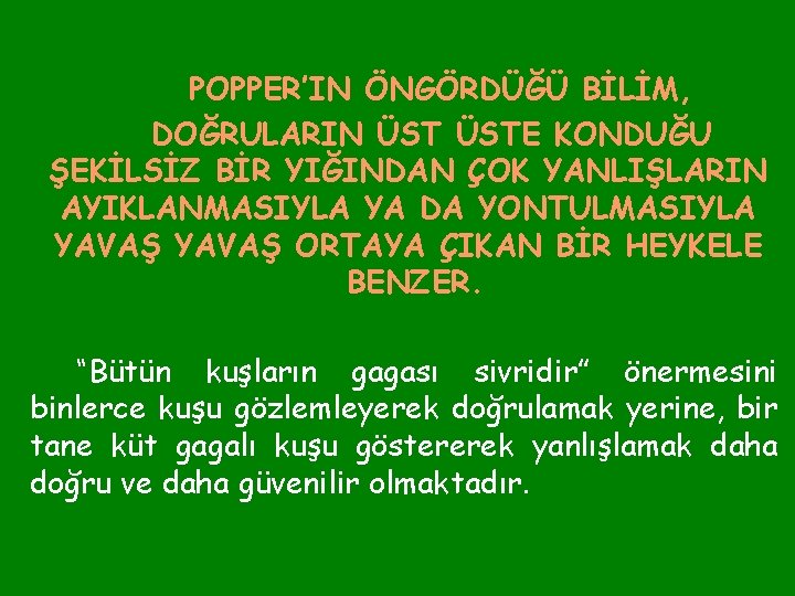 POPPER’IN ÖNGÖRDÜĞÜ BİLİM, DOĞRULARIN ÜSTE KONDUĞU ŞEKİLSİZ BİR YIĞINDAN ÇOK YANLIŞLARIN AYIKLANMASIYLA YA DA