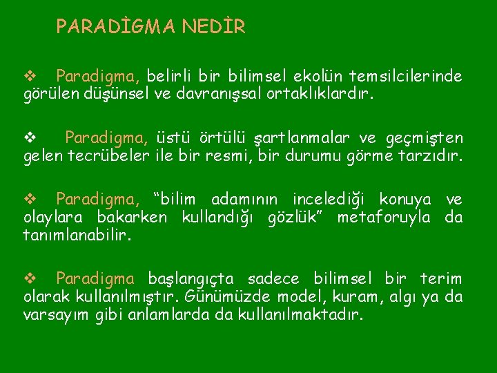 PARADİGMA NEDİR v Paradigma, belirli bir bilimsel ekolün temsilcilerinde görülen düşünsel ve davranışsal ortaklıklardır.