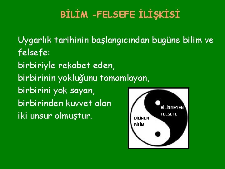 BİLİM -FELSEFE İLİŞKİSİ Uygarlık tarihinin başlangıcından bugüne bilim ve felsefe: birbiriyle rekabet eden, birbirinin