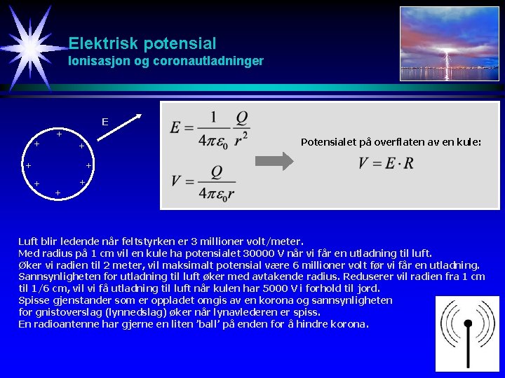 Elektrisk potensial Ionisasjon og coronautladninger + E + + + Potensialet på overflaten av