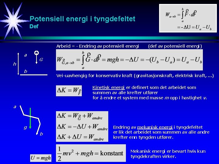 Potensiell energi i tyngdefeltet Def Arbeid = - Endring av potensiell energi a h