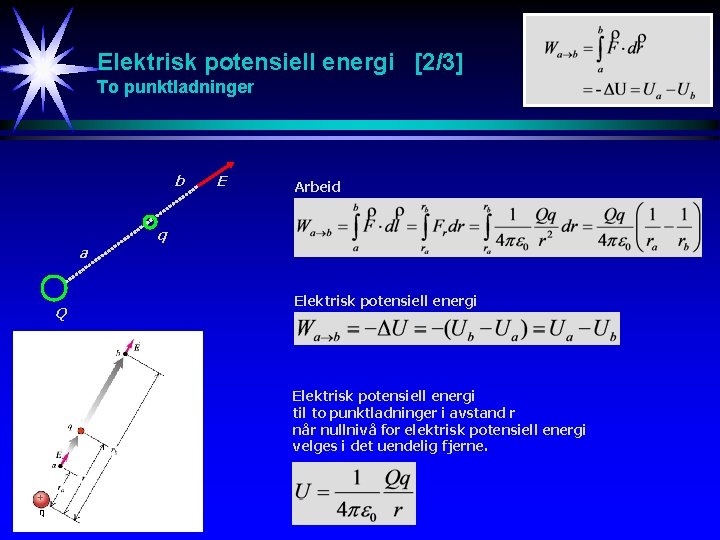 Elektrisk potensiell energi [2/3] To punktladninger b E Arbeid q a Q Elektrisk potensiell