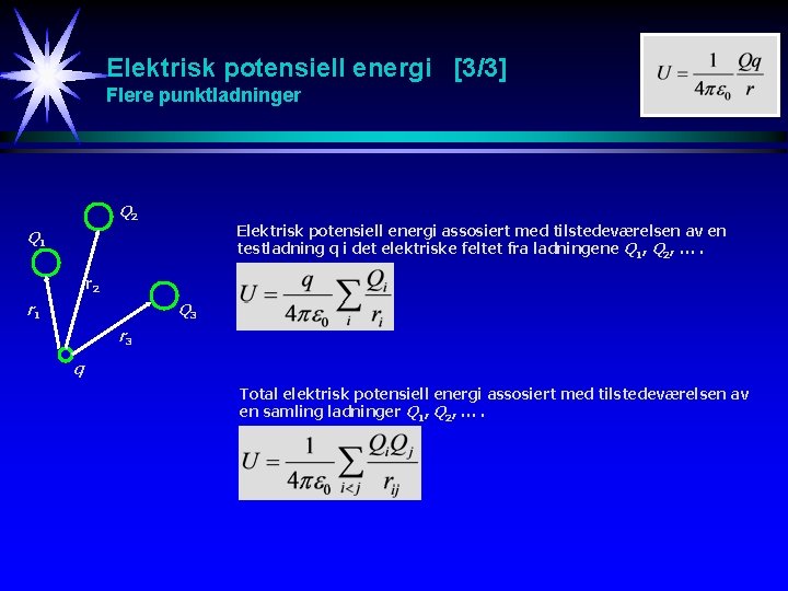 Elektrisk potensiell energi [3/3] Flere punktladninger Q 2 Elektrisk potensiell energi assosiert med tilstedeværelsen