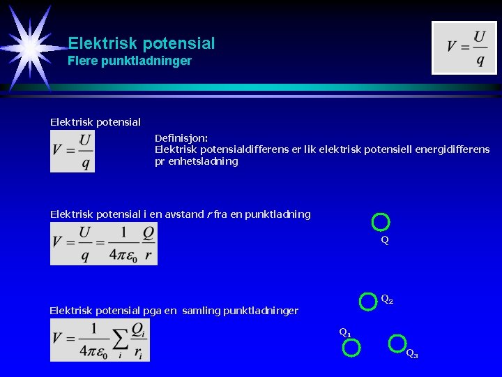 Elektrisk potensial Flere punktladninger Elektrisk potensial Definisjon: Elektrisk potensialdifferens er lik elektrisk potensiell energidifferens