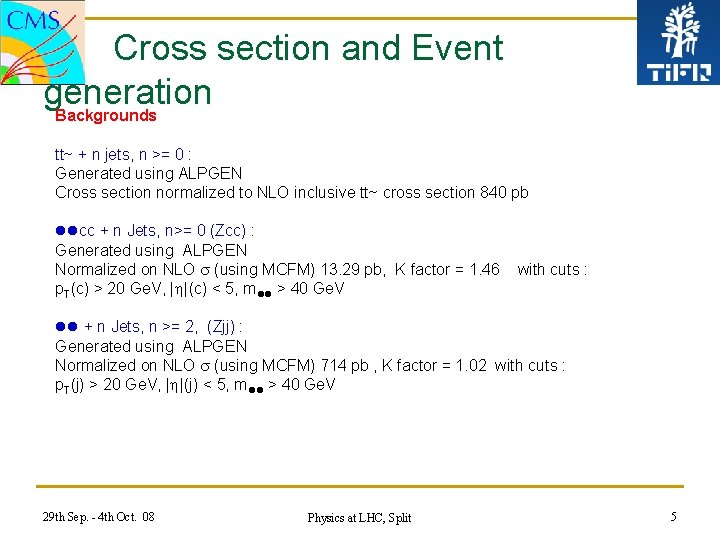 Cross section and Event generation Backgrounds tt~ + n jets, n >= 0 :