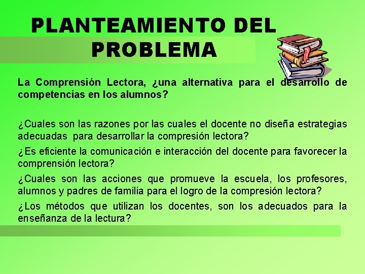 PLANTEAMIENTO DEL PROBLEMA La Comprensión Lectora, ¿una alternativa para el desarrollo de competencias en