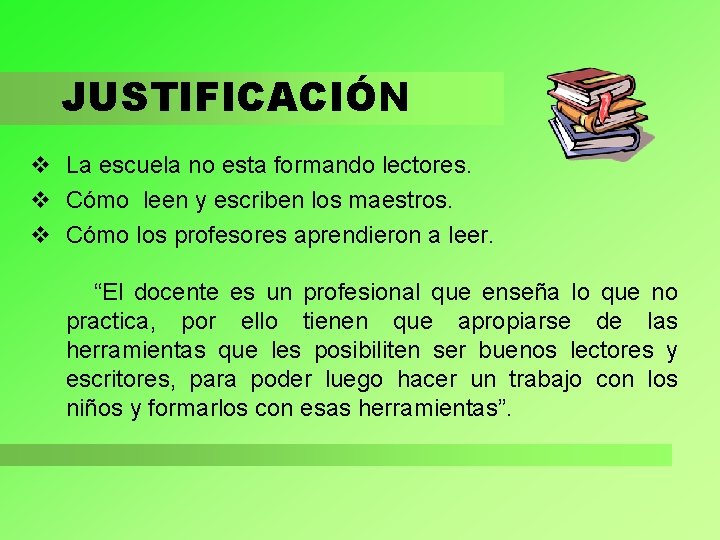 JUSTIFICACIÓN v La escuela no esta formando lectores. v Cómo leen y escriben los