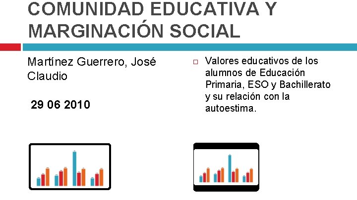 COMUNIDAD EDUCATIVA Y MARGINACIÓN SOCIAL Martínez Guerrero, José Claudio 29 06 2010 Valores educativos