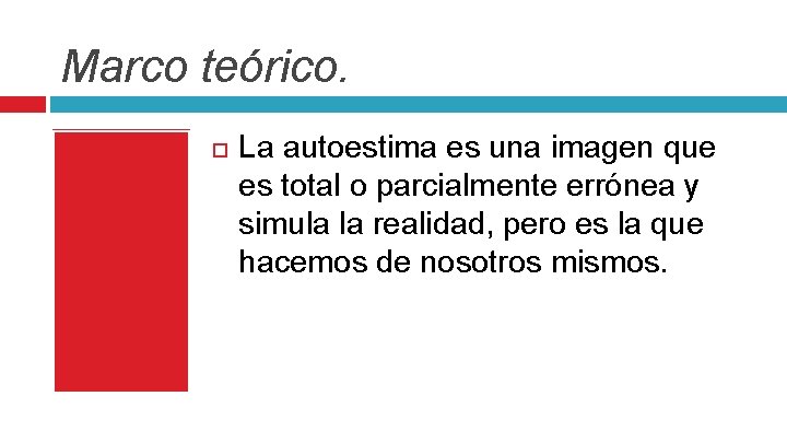 Marco teórico. La autoestima es una imagen que es total o parcialmente errónea y