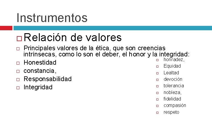 Instrumentos Relación de valores Principales valores de la ética, que son creencias intrínsecas, como