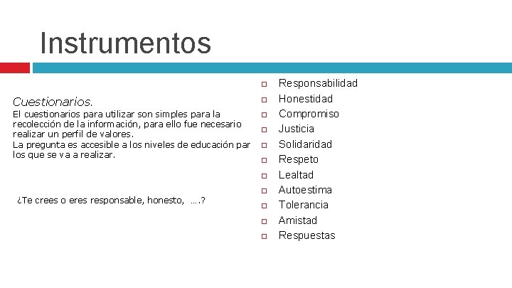 Instrumentos Cuestionarios. El cuestionarios para utilizar son simples para la recolección de la información,