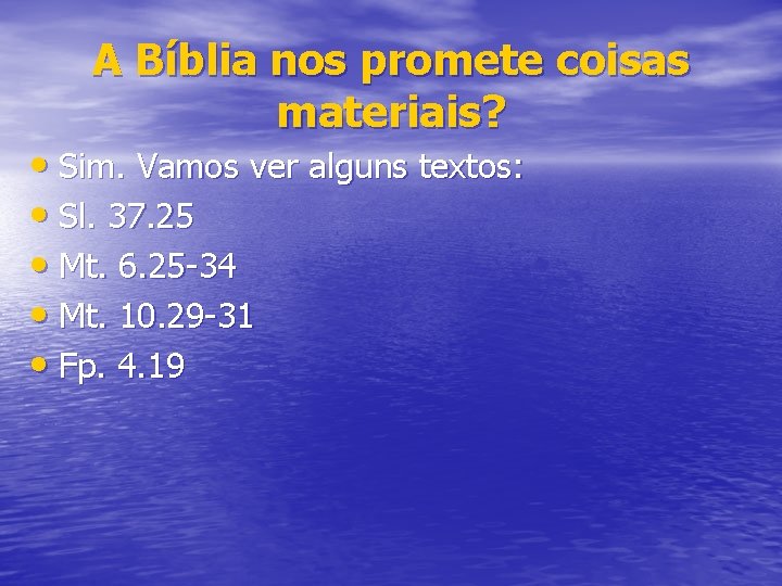 A Bíblia nos promete coisas materiais? • Sim. Vamos ver alguns textos: • Sl.