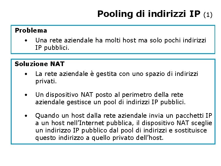 Pooling di indirizzi IP (1) Problema • Una rete aziendale ha molti host ma