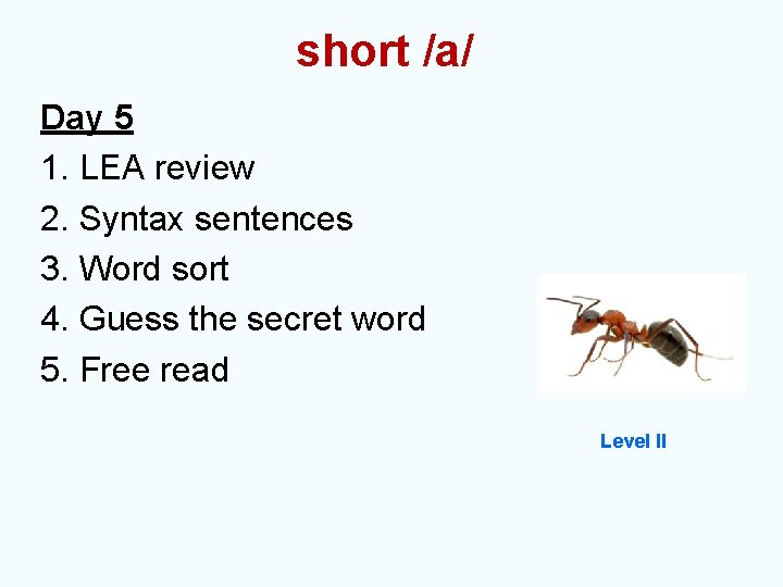 short /a/ Day 5 1. LEA review 2. Syntax sentences 3. Word sort 4.