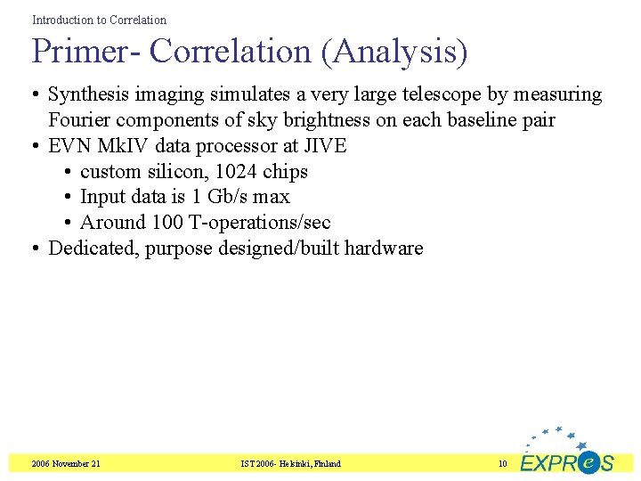 Introduction to Correlation Primer- Correlation (Analysis) • Synthesis imaging simulates a very large telescope