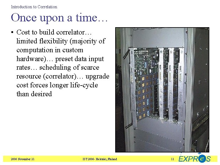 Introduction to Correlation Once upon a time… • Cost to build correlator… limited flexibility