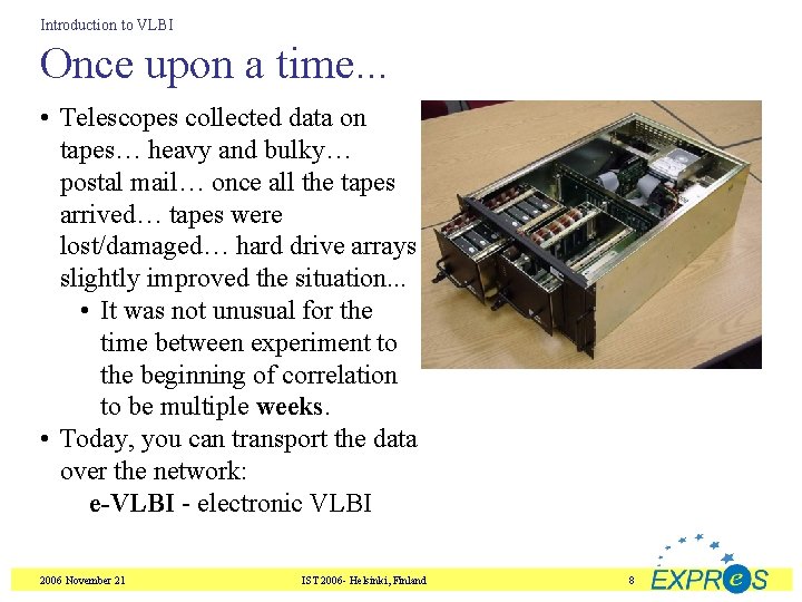 Introduction to VLBI Once upon a time. . . • Telescopes collected data on