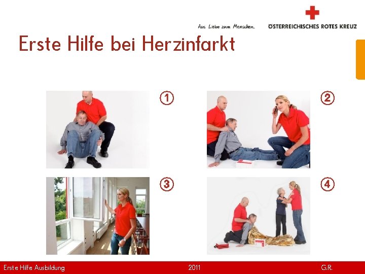 Erste Hilfe bei Herzinfarkt Erste Hilfe. April Ausbildung Version | 2011 www. roteskreuz. at