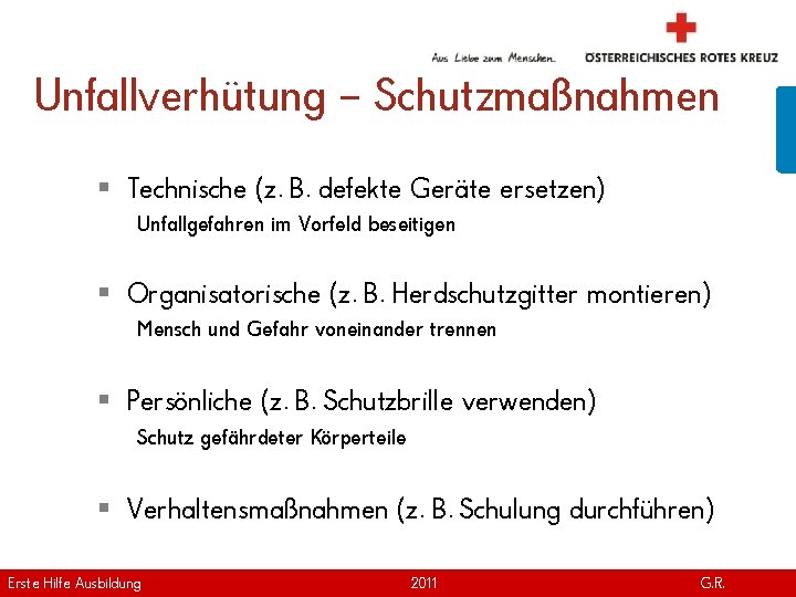 Unfallverhütung – Schutzmaßnahmen § Technische (z. B. defekte Geräte ersetzen) Unfallgefahren im Vorfeld beseitigen