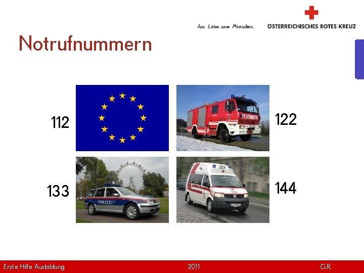 Notrufnummern 112 122 133 144 Erste Hilfe. April Ausbildung Version | 2011 www. roteskreuz.