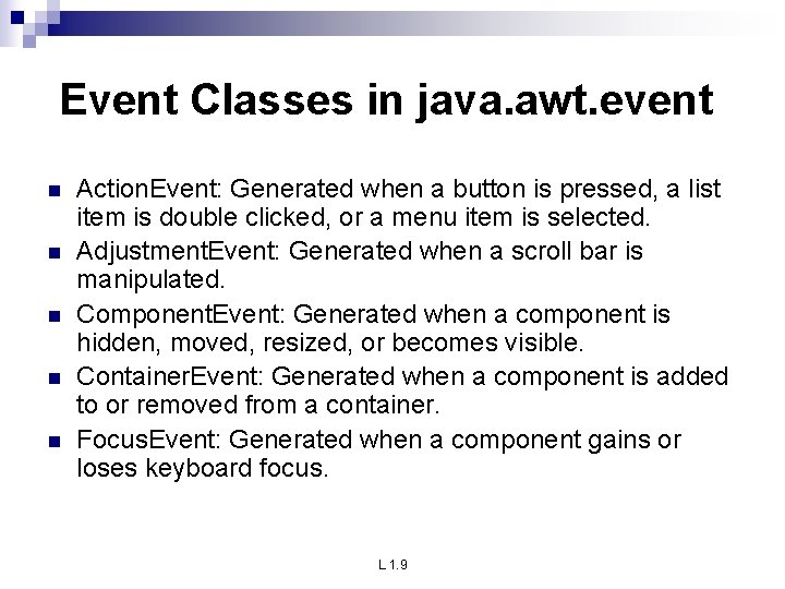 Event Classes in java. awt. event n n n Action. Event: Generated when a