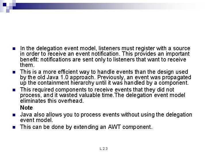 n n n In the delegation event model, listeners must register with a source
