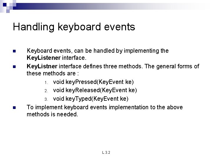 Handling keyboard events n n n Keyboard events, can be handled by implementing the