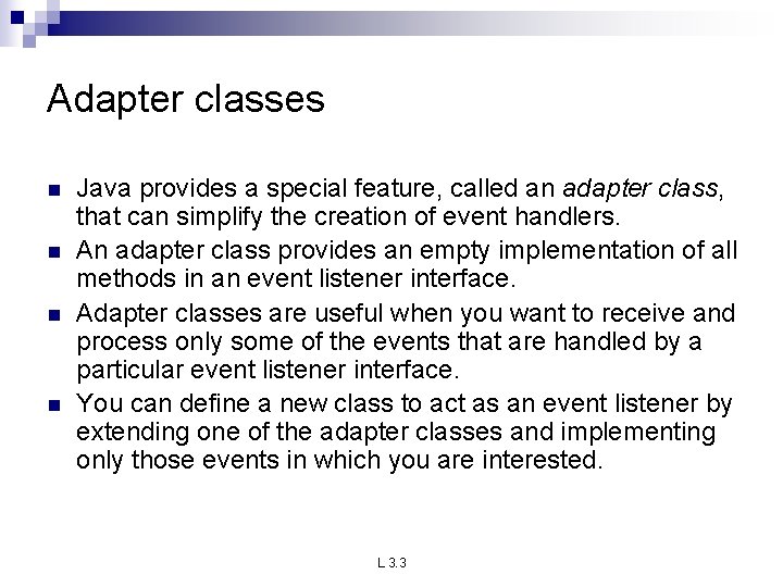 Adapter classes n n Java provides a special feature, called an adapter class, that